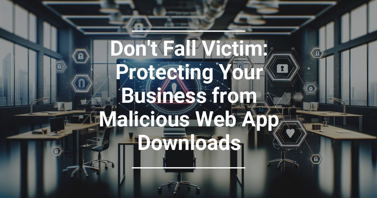 malicious web app downloads