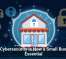Why Cybersecurity Is Now a Small Business Essential