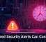 Ignored Security Alerts Can Cost You